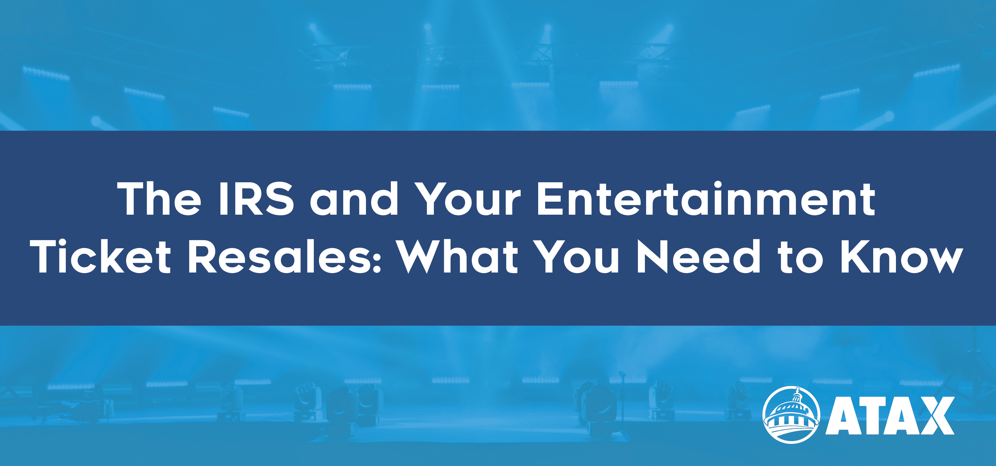 The IRS and Your Entertainment Ticket Resales: What You Need to Know